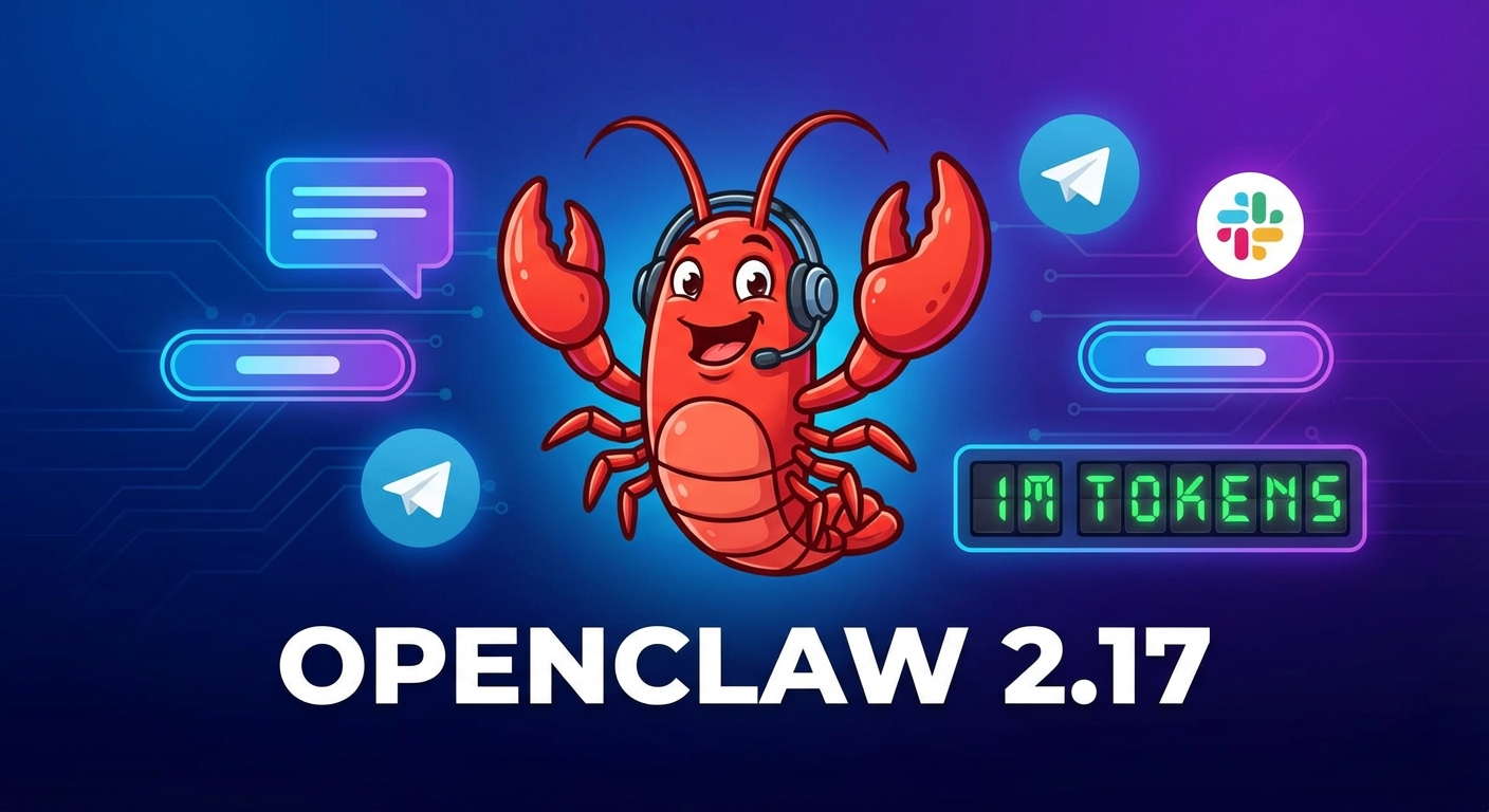 🦞 OpenClaw 2026.2.17: Sonnet 4.6, Nút Bấm Inline & Context 1 Triệu Token